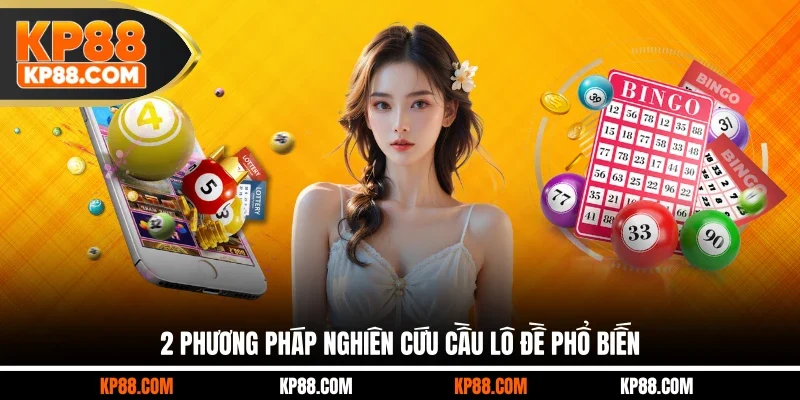 2 phương pháp nghiên cứu cầu lô đề phổ biến