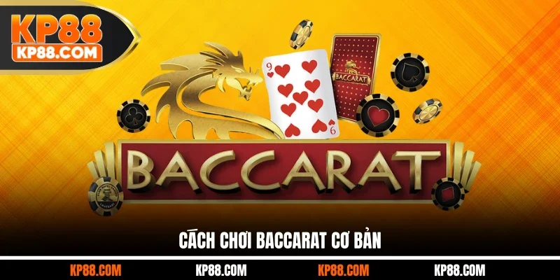 Cách chơi Baccarat cơ bản