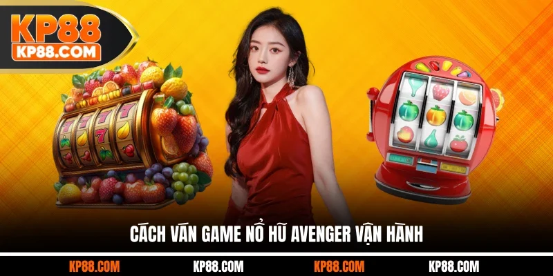 Cách ván game nổ hũ Avenger vận hành