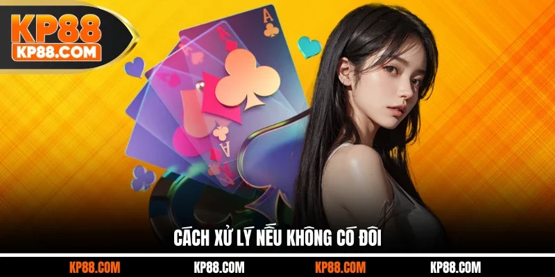 Cách xử lý nếu không có đôi