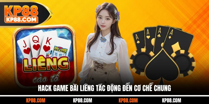 Hack game bài Liêng tác động đến cơ chế chung