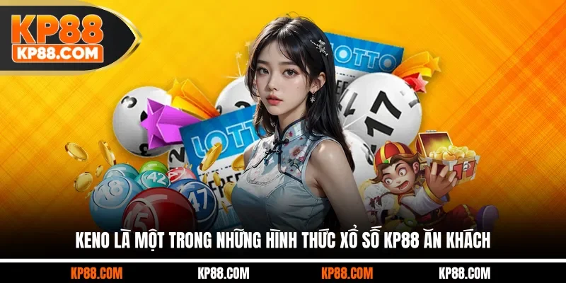 Keno là một trong những hình thức xổ số KP88 ăn khách