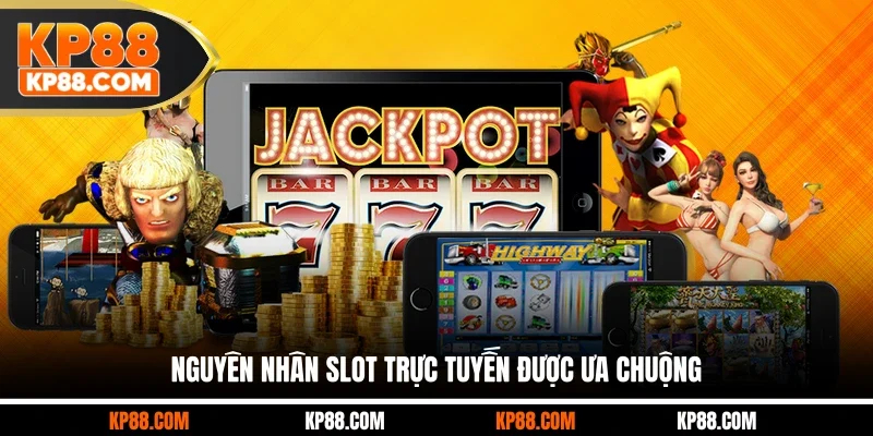 Nguyên nhân slot trực tuyến được ưa chuộng