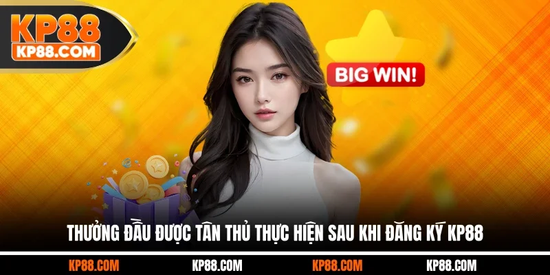 Thưởng đầu được tân thủ thực hiện sau khi đăng ký KP88