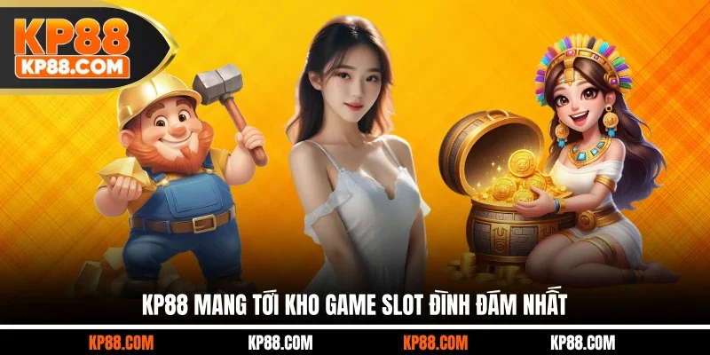KP88 mang tới kho game slot đình đám nhất